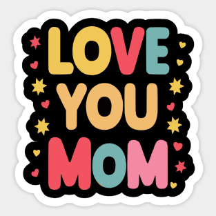 Love You Mom Cute Mothers Day Gifts Sticker